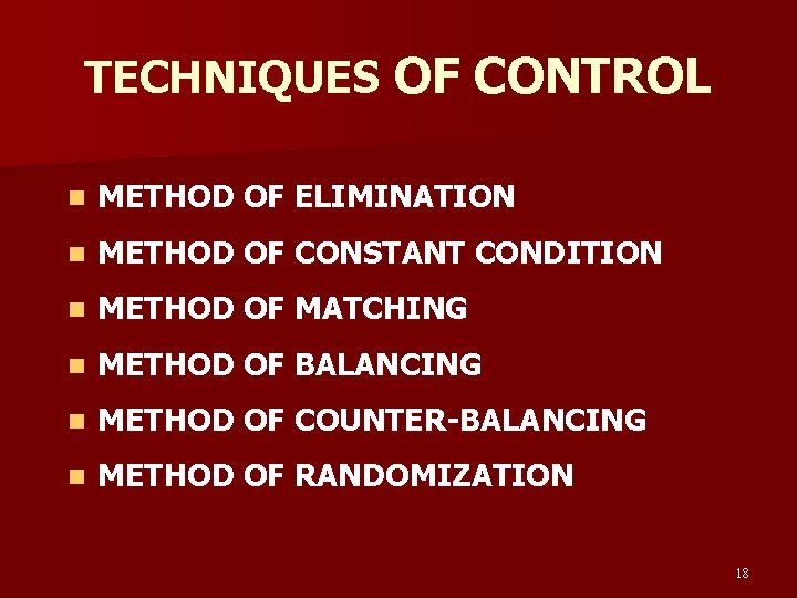 TECHNIQUES OF CONTROL n METHOD OF ELIMINATION n METHOD OF CONSTANT CONDITION n METHOD