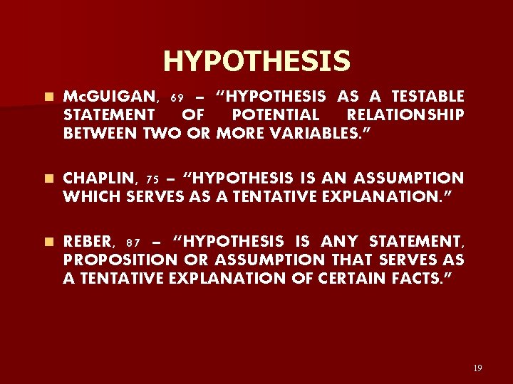 HYPOTHESIS n Mc. GUIGAN, 69 – “HYPOTHESIS AS A TESTABLE STATEMENT OF POTENTIAL RELATIONSHIP