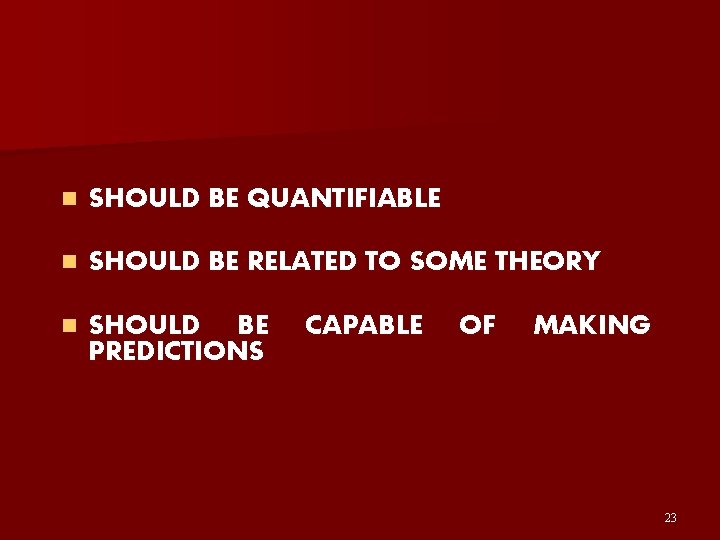 n SHOULD BE QUANTIFIABLE n SHOULD BE RELATED TO SOME THEORY n SHOULD BE