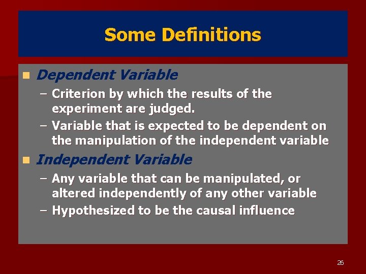 Some Definitions n Dependent Variable – Criterion by which the results of the experiment