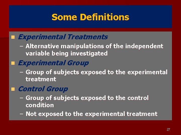 Some Definitions n Experimental Treatments – Alternative manipulations of the independent variable being investigated