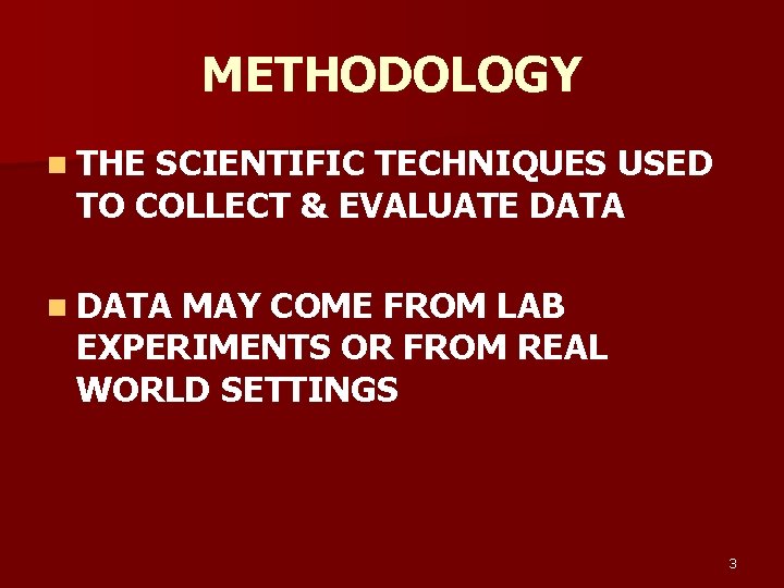 METHODOLOGY n THE SCIENTIFIC TECHNIQUES USED TO COLLECT & EVALUATE DATA n DATA MAY