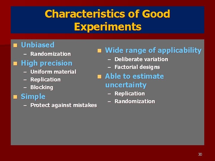 Characteristics of Good Experiments n Unbiased – Randomization n Wide range of applicability –