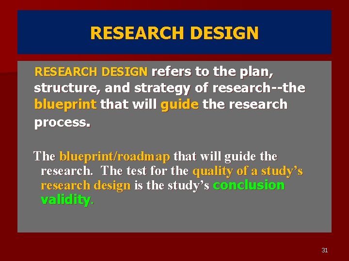 RESEARCH DESIGN refers to the plan, structure, and strategy of research--the blueprint that will