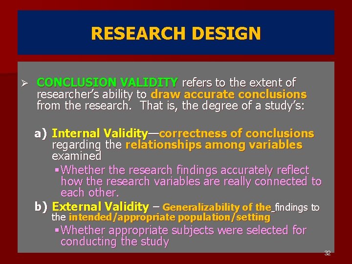 RESEARCH DESIGN Ø CONCLUSION VALIDITY refers to the extent of researcher’s ability to draw