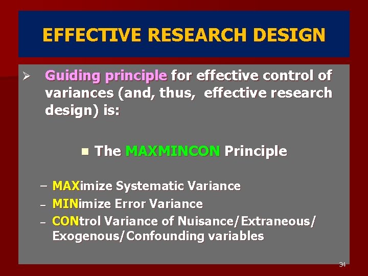 EFFECTIVE RESEARCH DESIGN Ø Guiding principle for effective control of variances (and, thus, effective