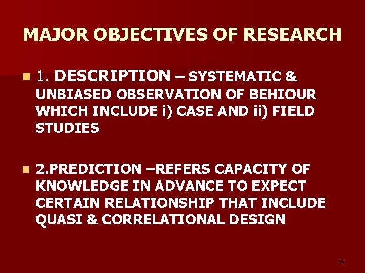 MAJOR OBJECTIVES OF RESEARCH n 1. DESCRIPTION – SYSTEMATIC & UNBIASED OBSERVATION OF BEHIOUR