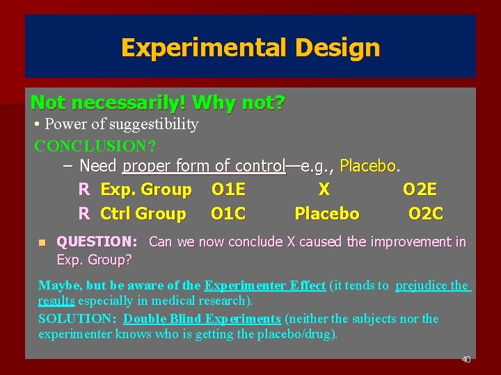 Experimental Design Not necessarily! Why not? • Power of suggestibility CONCLUSION? – Need proper