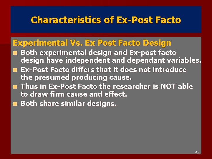 Characteristics of Ex-Post Facto Experimental Vs. Ex Post Facto Design n n Both experimental
