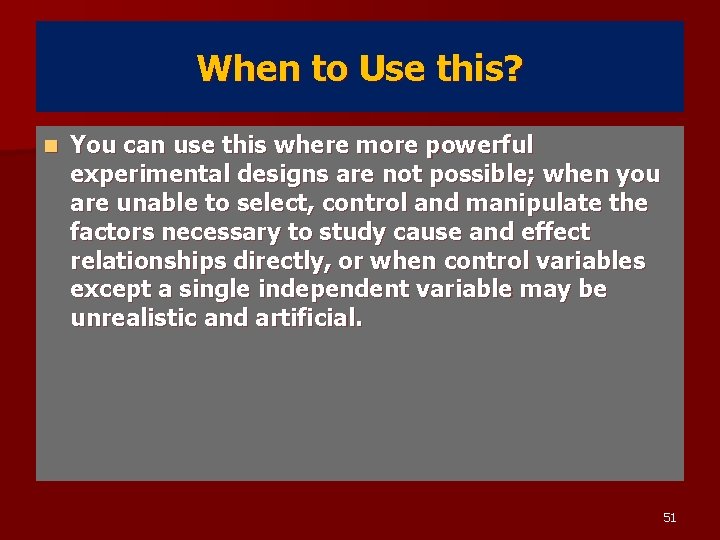 When to Use this? n You can use this where more powerful experimental designs