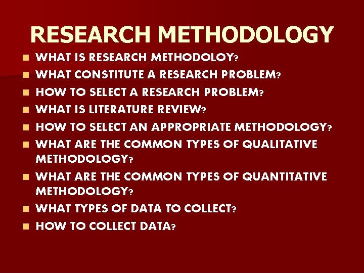RESEARCH METHODOLOGY n n n n n WHAT IS RESEARCH METHODOLOY? WHAT CONSTITUTE A