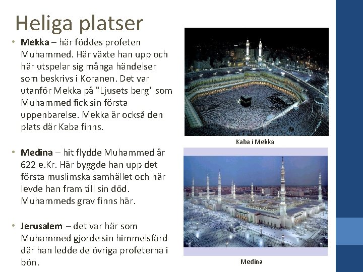 Heliga platser • Mekka – här föddes profeten Muhammed. Här växte han upp och
