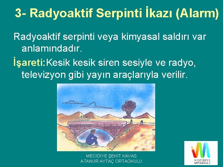 3 - Radyoaktif Serpinti İkazı (Alarm) Radyoaktif serpinti veya kimyasal saldırı var anlamındadır. İşareti: