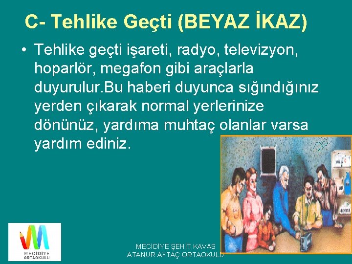 C- Tehlike Geçti (BEYAZ İKAZ) • Tehlike geçti işareti, radyo, televizyon, hoparlör, megafon gibi