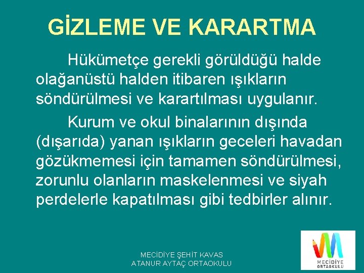 GİZLEME VE KARARTMA Hükümetçe gerekli görüldüğü halde olağanüstü halden itibaren ışıkların söndürülmesi ve karartılması