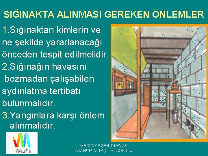 SIĞINAKTA ALINMASI GEREKEN ÖNLEMLER 1. Sığınaktan kimlerin ve ne şekilde yararlanacağı önceden tespit edilmelidir.