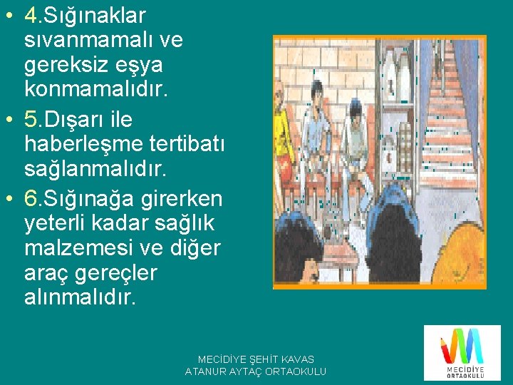  • 4. Sığınaklar sıvanmamalı ve gereksiz eşya konmamalıdır. • 5. Dışarı ile haberleşme