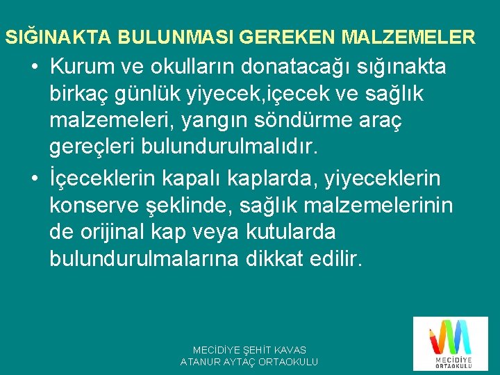 SIĞINAKTA BULUNMASI GEREKEN MALZEMELER • Kurum ve okulların donatacağı sığınakta birkaç günlük yiyecek, içecek