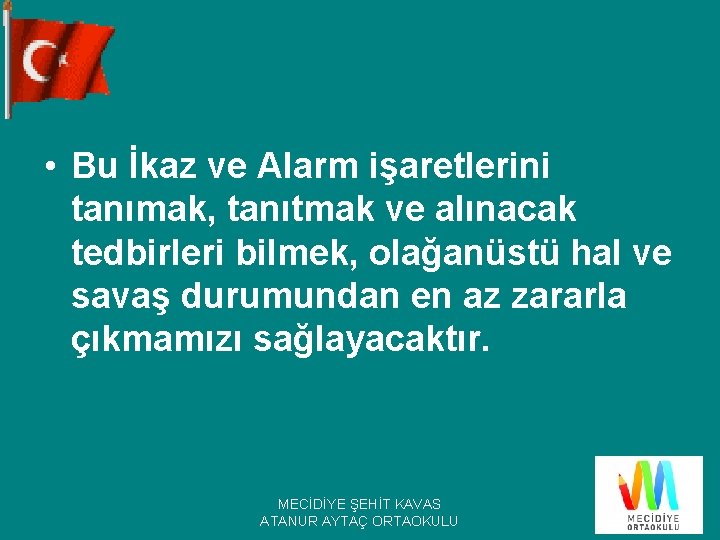  • Bu İkaz ve Alarm işaretlerini tanımak, tanıtmak ve alınacak tedbirleri bilmek, olağanüstü