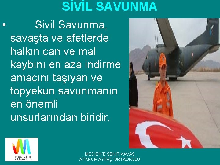 SİVİL SAVUNMA • Sivil Savunma, savaşta ve afetlerde halkın can ve mal kaybını en