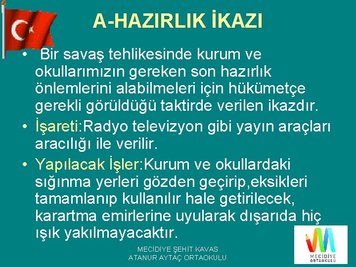 A-HAZIRLIK İKAZI • Bir savaş tehlikesinde kurum ve okullarımızın gereken son hazırlık önlemlerini alabilmeleri