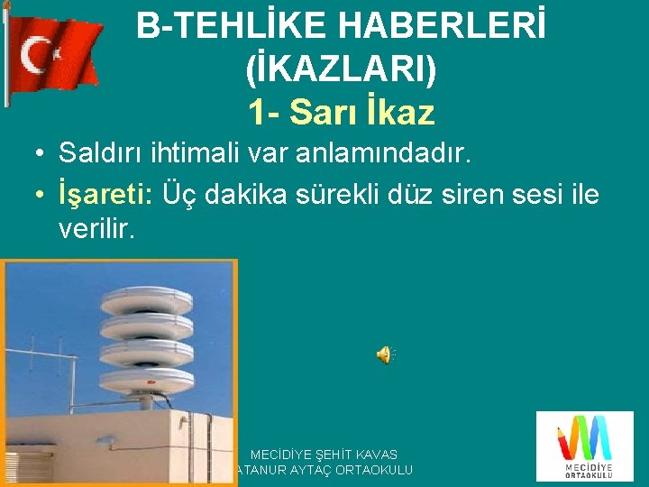 B-TEHLİKE HABERLERİ (İKAZLARI) 1 - Sarı İkaz • Saldırı ihtimali var anlamındadır. • İşareti: