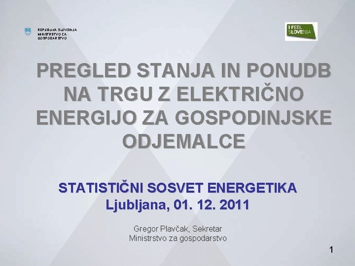 MINISTRSTVO ZA GOSPODARSTVO REPUBLIKA SLOVENIJA MINISTRSTVO ZA GOSPODARSTVO DIREKTORAT ZA ENERGIJO PREGLED STANJA IN