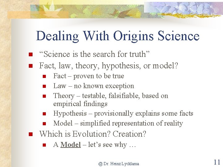 Dealing With Origins Science “Science is the search for truth” Fact, law, theory, hypothesis,