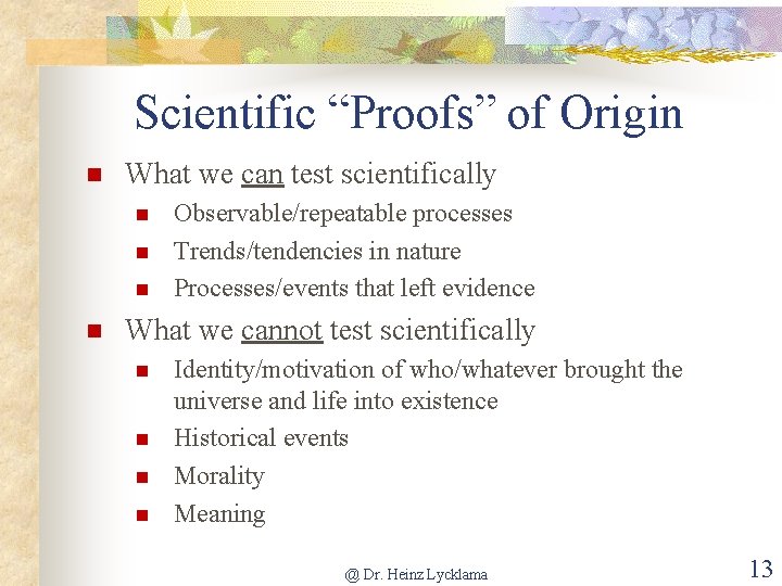 Scientific “Proofs” of Origin What we can test scientifically Observable/repeatable processes Trends/tendencies in nature