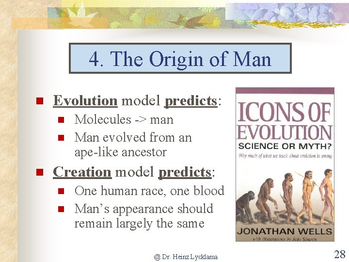 4. The Origin of Man Evolution model predicts: Molecules -> man Man evolved from