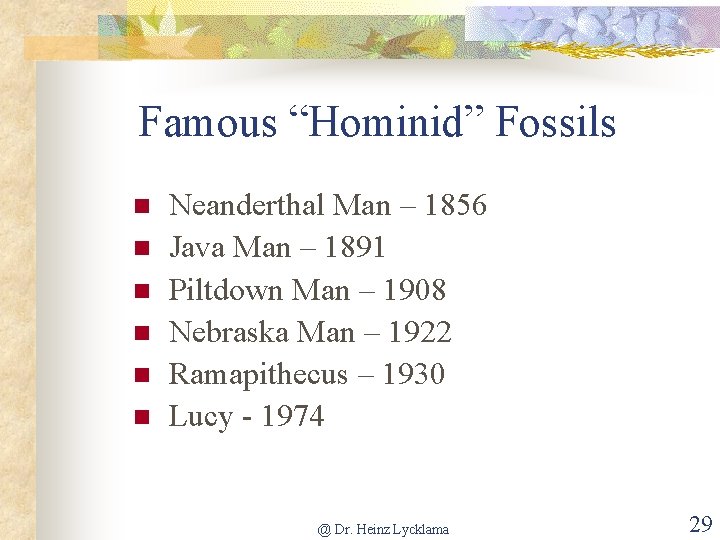Famous “Hominid” Fossils Neanderthal Man – 1856 Java Man – 1891 Piltdown Man –