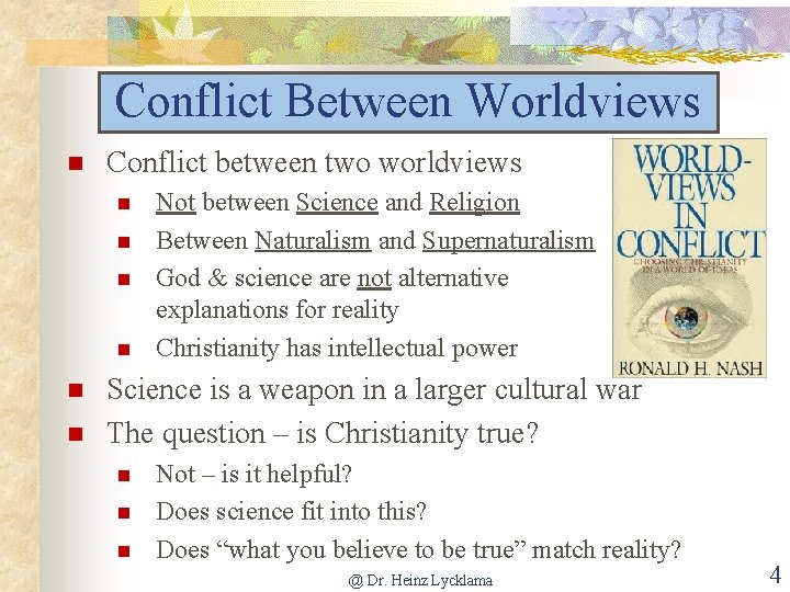 Conflict Between Worldviews Conflict between two worldviews Not between Science and Religion Between Naturalism