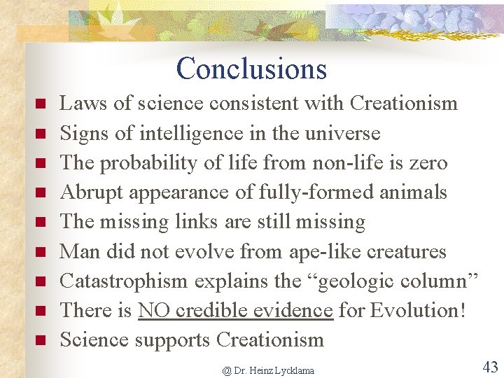 Conclusions Laws of science consistent with Creationism Signs of intelligence in the universe The