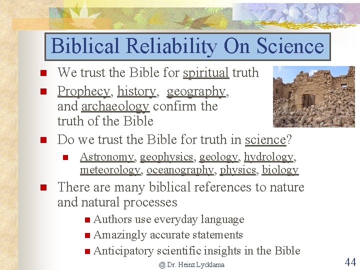 Biblical Reliability On Science We trust the Bible for spiritual truth Prophecy, history, geography,