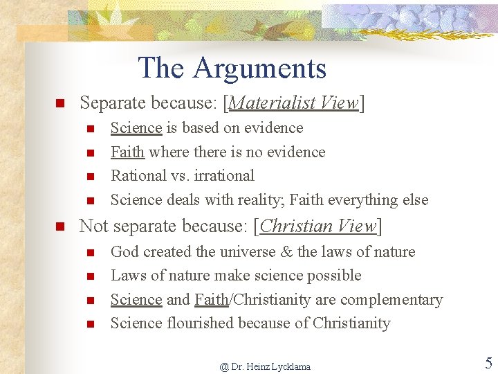 The Arguments Separate because: [Materialist View] Science is based on evidence Faith where there