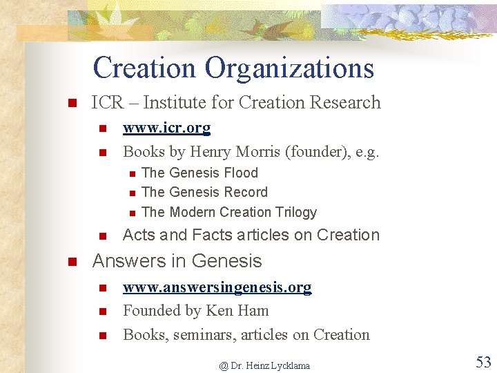 Creation Organizations ICR – Institute for Creation Research www. icr. org Books by Henry