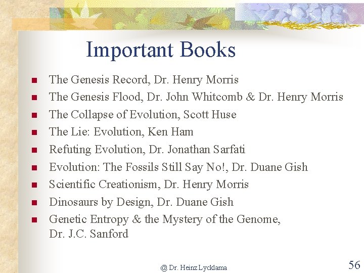 Important Books The Genesis Record, Dr. Henry Morris The Genesis Flood, Dr. John Whitcomb