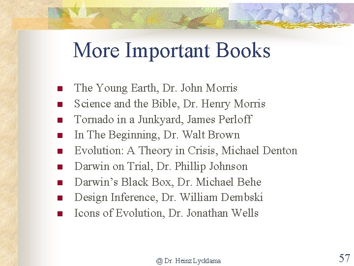 More Important Books The Young Earth, Dr. John Morris Science and the Bible, Dr.