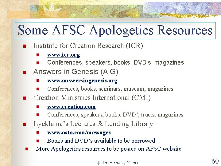 Some AFSC Apologetics Resources Institute for Creation Research (ICR) Answers in Genesis (AIG) www.