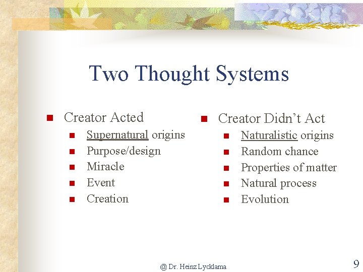 Two Thought Systems Creator Acted Supernatural origins Purpose/design Miracle Event Creation Creator Didn’t Act