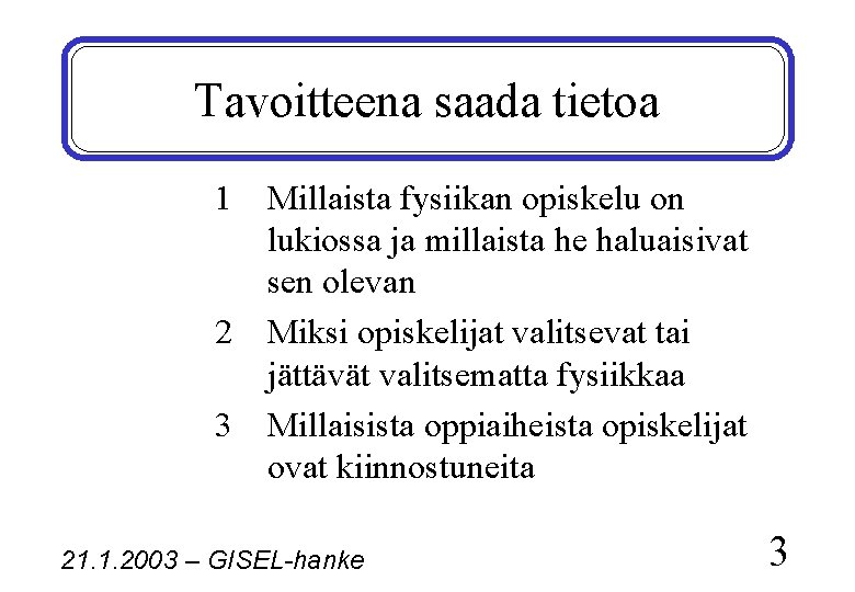 Tavoitteena saada tietoa 1 2 3 Millaista fysiikan opiskelu on lukiossa ja millaista he