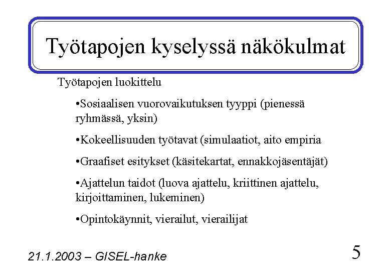 Työtapojen kyselyssä näkökulmat Työtapojen luokittelu • Sosiaalisen vuorovaikutuksen tyyppi (pienessä ryhmässä, yksin) • Kokeellisuuden