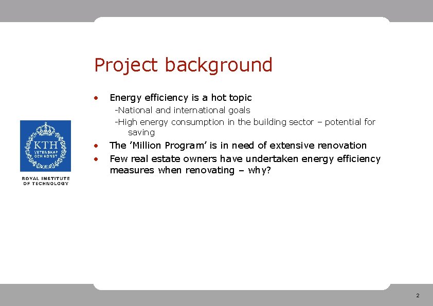 Project background • Energy efficiency is a hot topic -National and international goals -High