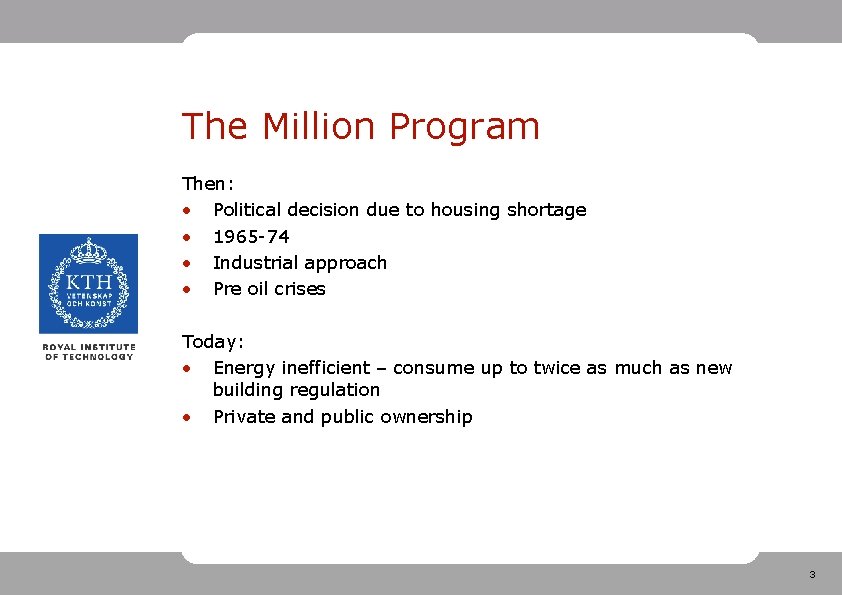 The Million Program Then: • Political decision due to housing shortage • 1965 -74
