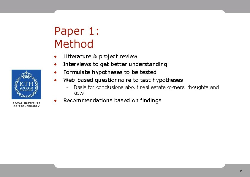 Paper 1: Method • • Litterature & project review Interviews to get better understanding