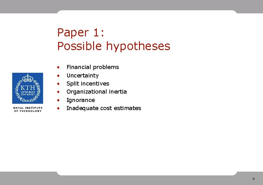 Paper 1: Possible hypotheses • • • Financial problems Uncertainty Split incentives Organizational inertia