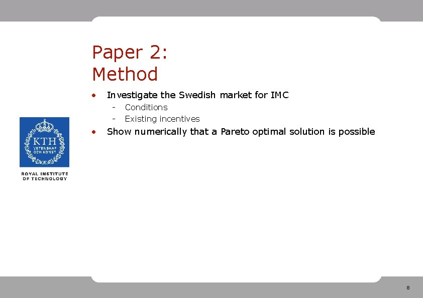 Paper 2: Method • Investigate the Swedish market for IMC - • Conditions Existing