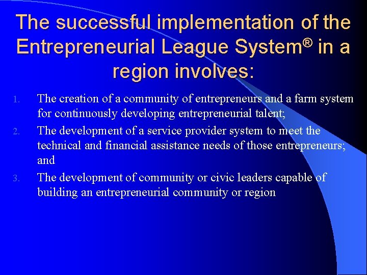 The successful implementation of the Entrepreneurial League System® in a region involves: 1. 2.