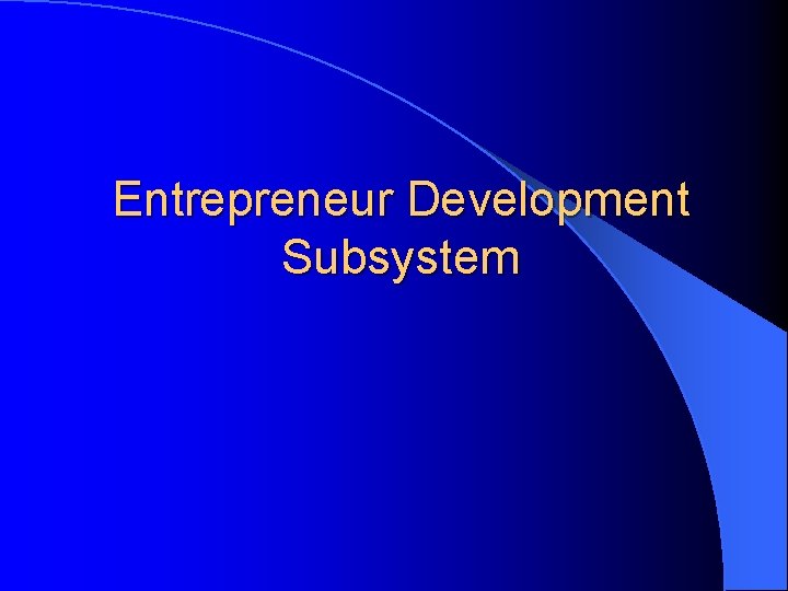 Entrepreneur Development Subsystem 