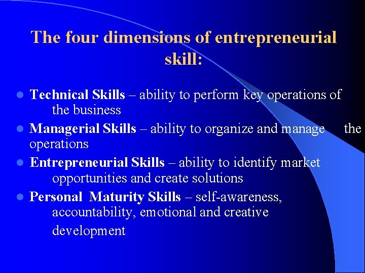 The four dimensions of entrepreneurial skill: Technical Skills – ability to perform key operations